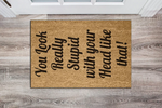 Cheeky Joke Personalised Coir Doormat - 'You Look Really Stupid With Your Head Like That!