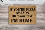 Customisable Text Doormat - 'If You're Pizza, Amazon, or Text, I'm Home